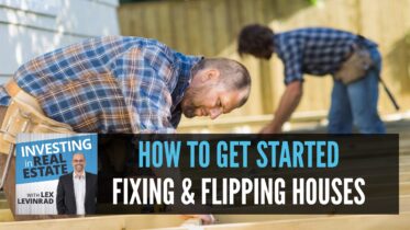 How To Get Started Fixing and Flipping Houses