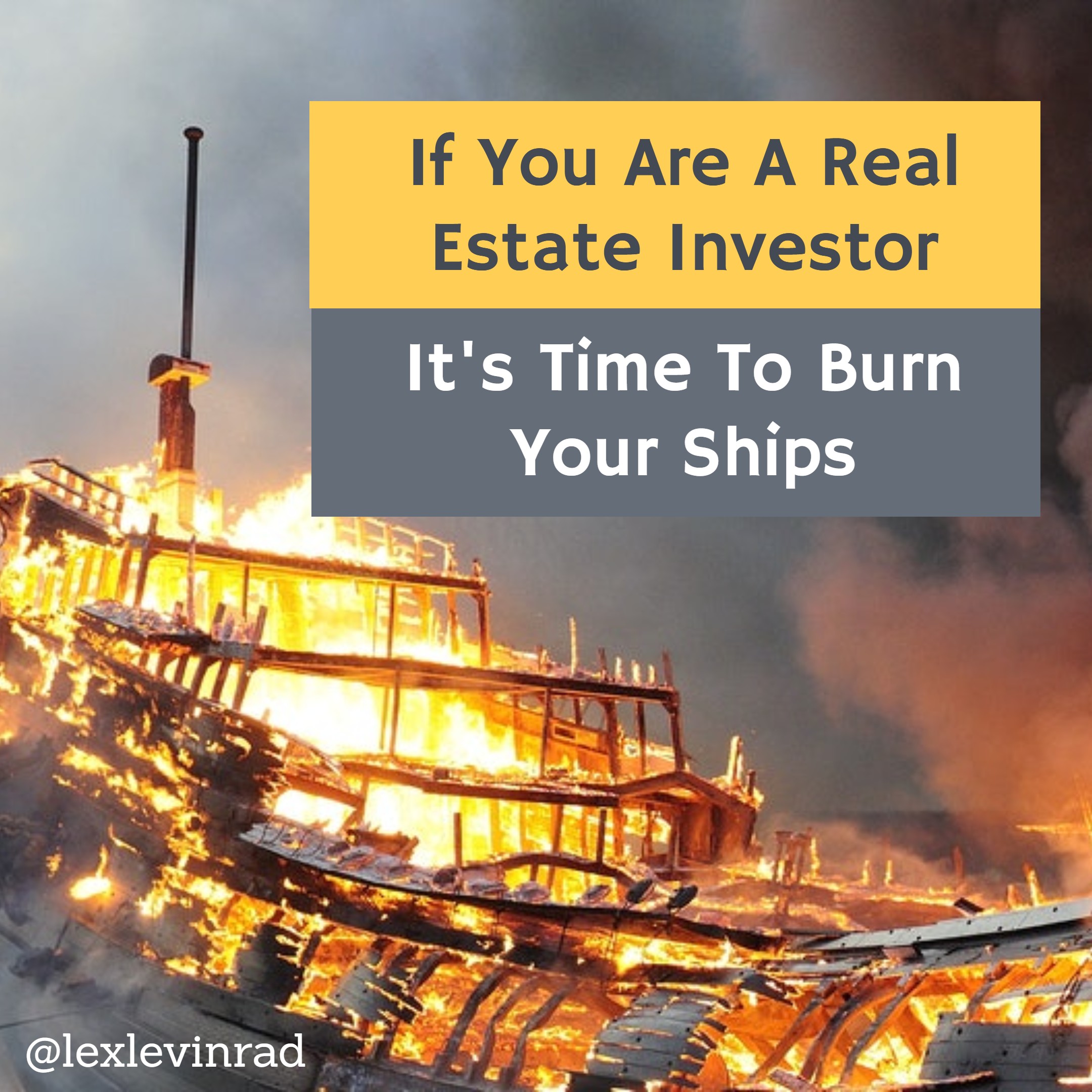 Burn Your Ships Like Cortes Lex Levinrad Real Estate Training