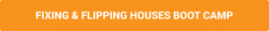 FIXING & FLIPPING HOUSES BOOT CAMP