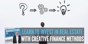 Learn To Invest In Real Estate With Creative Financing Methods